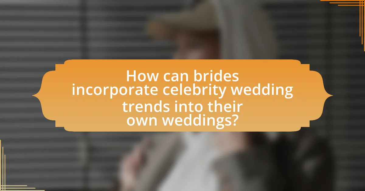 How can brides incorporate celebrity wedding trends into their own weddings?