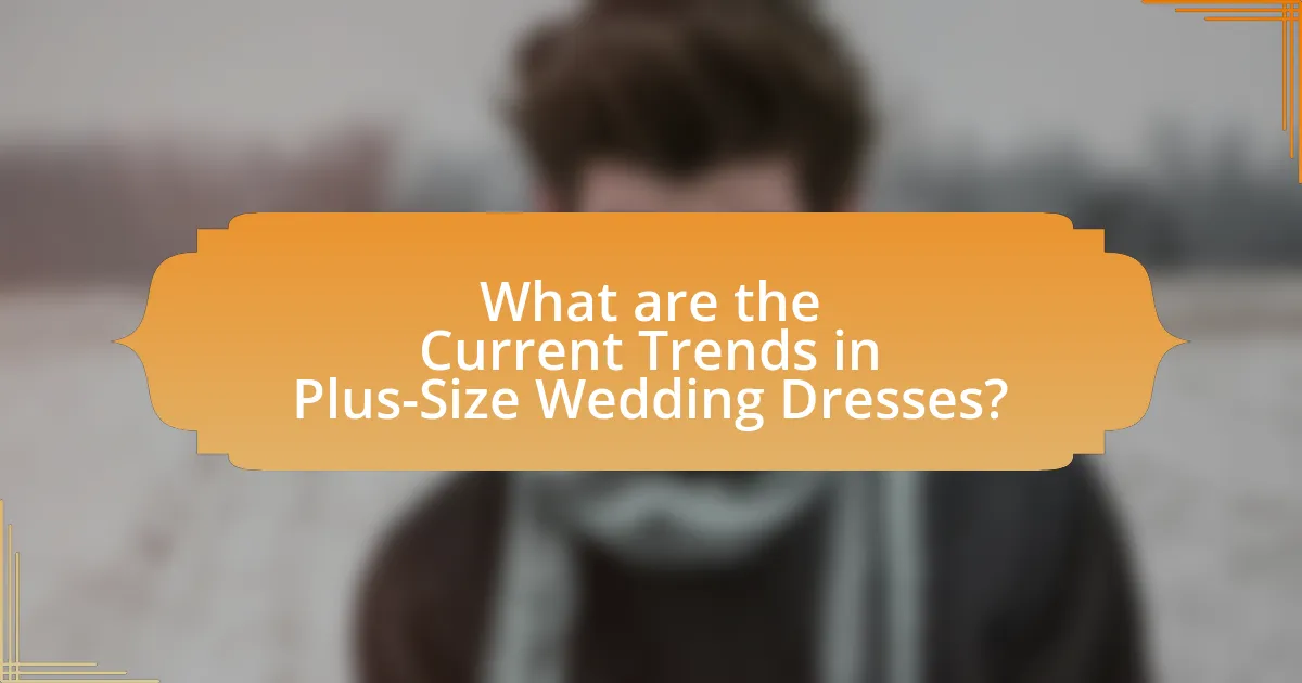 What are the Current Trends in Plus-Size Wedding Dresses?