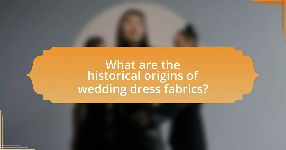 What are the historical origins of wedding dress fabrics?