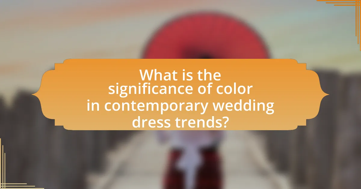 What is the significance of color in contemporary wedding dress trends?