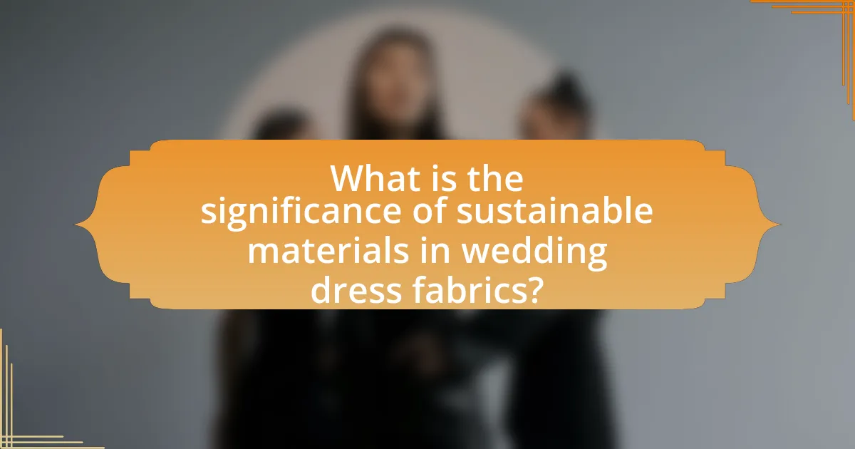 What is the significance of sustainable materials in wedding dress fabrics?