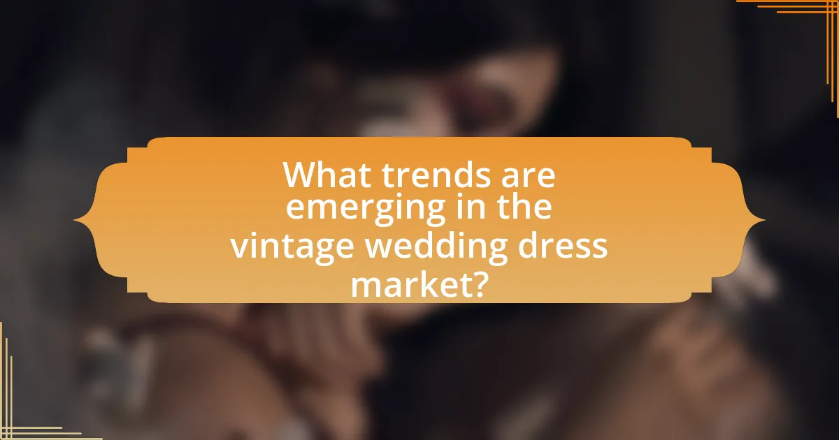 What trends are emerging in the vintage wedding dress market?
